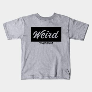 Weird - Stigmatized Kids T-Shirt